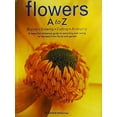thumbnail image 1 of Pre-Owned Flowers A to Z: A Practical Guide to Buying, Growing, Cutting, Arranging (Hardcover) 0810933489 9780810933484, 1 of 1