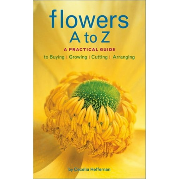 Pre-Owned Flowers A to Z: A Practical Guide to Buying, Growing, Cutting, Arranging (Paperback) 0810921227 9780810921221