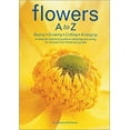 thumbnail image 1 of Pre-Owned Flowers A to Z: A Practical Guide to Buying, Growing, Cutting, Arranging (Hardcover) 0810933489 9780810933484, 1 of 1