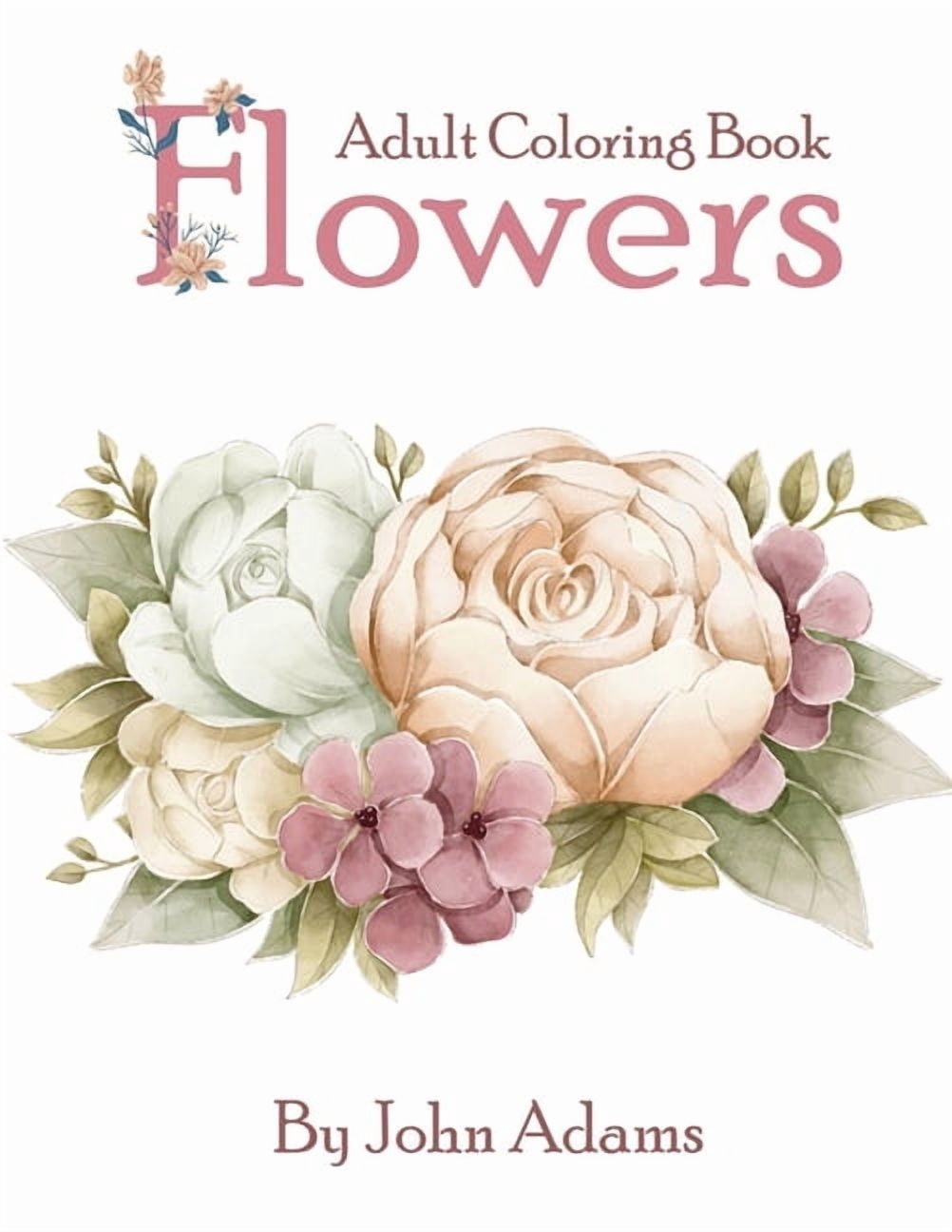 Flowers Adult Coloring Book: An Adult Coloring Book Featuring Exquisite ...