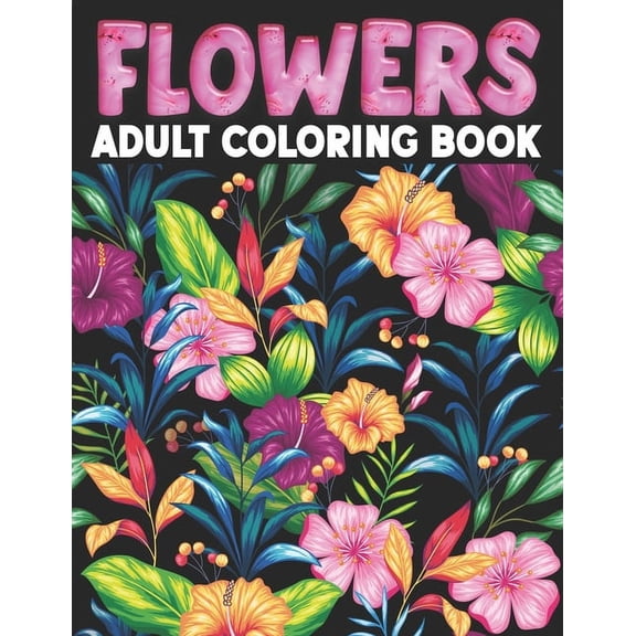 Flowers Adult Coloring Book: Flower Coloring Book Seniors Adults Large Print With Flower Collection, Stress Relieving Designs for Relaxation (Paperback)