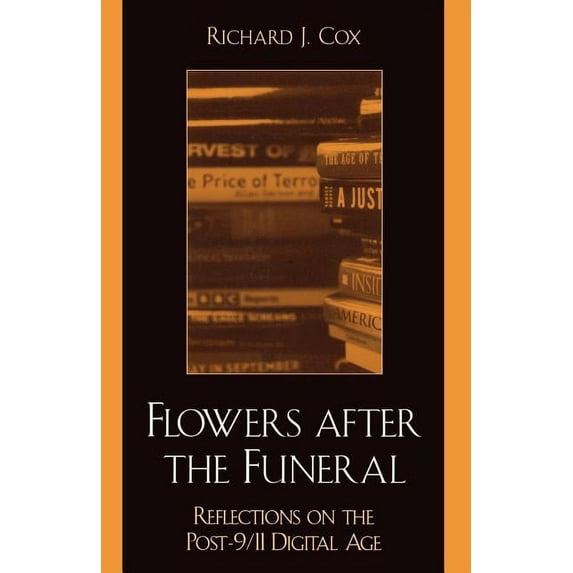 Flowers After the Funeral: Reflections on the Post 9/11 Digital Age, (Paperback)