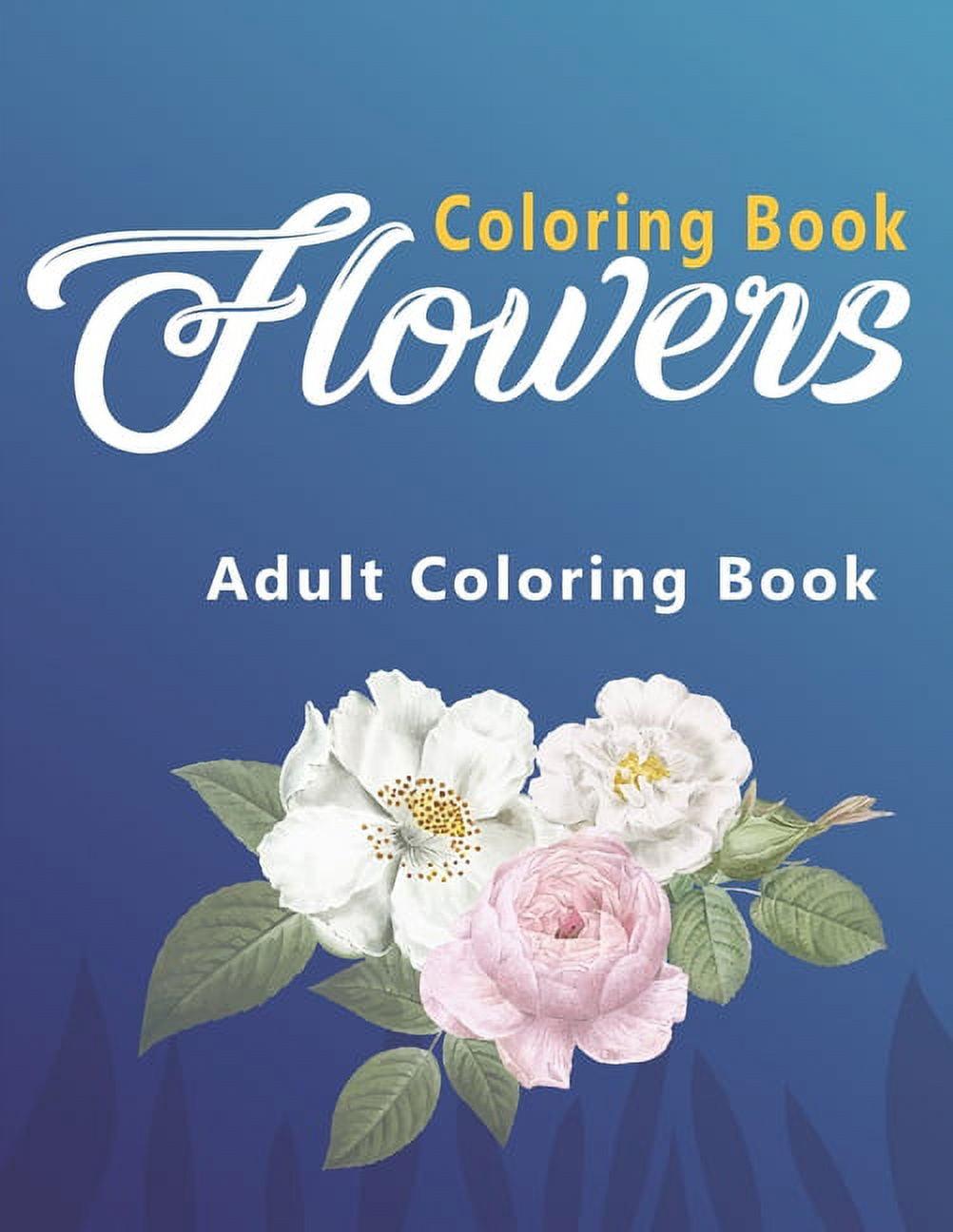 Flowers Coloring Book: An Adult Coloring Book with Flower Collection ...