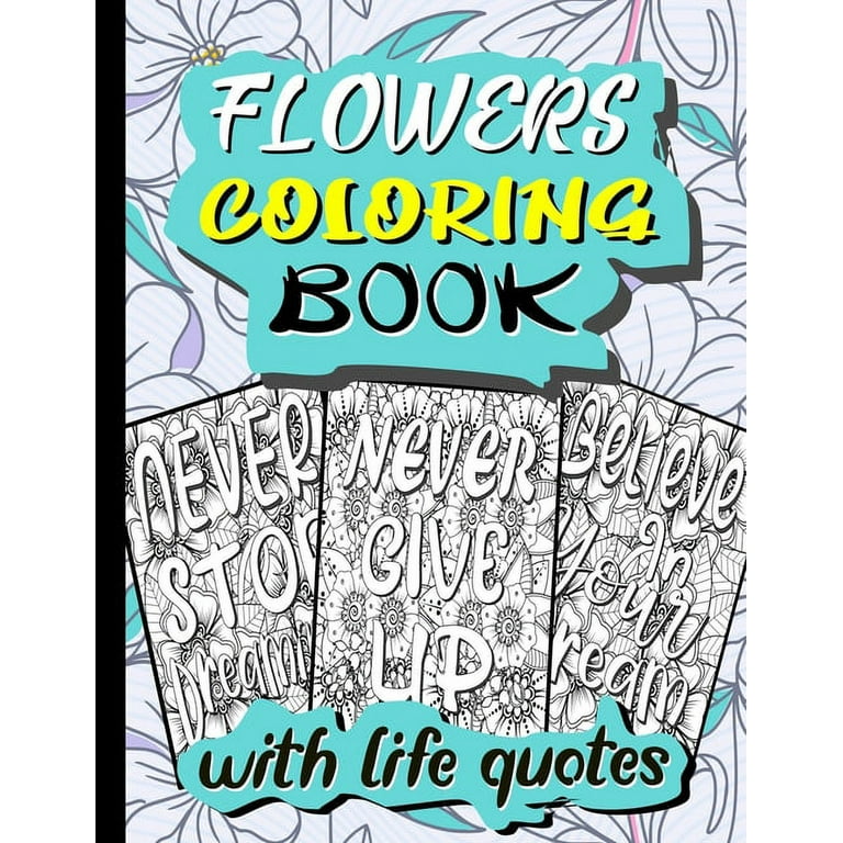 Flowers Coloring Book with Life Quotes: Inspirational Quotes To Color In  With Flowers Pattern, Easy coloring Pages For Grown Ups And Everyone, Large  Print Coloring Books For Adults (Paperback) 