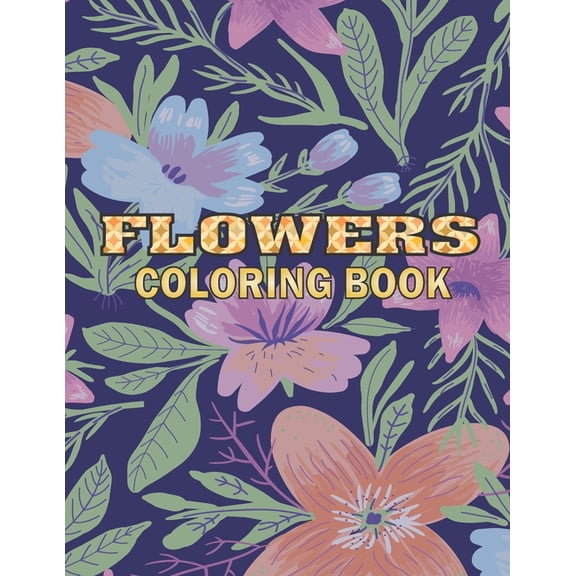 Flowers Coloring Book : A Simple Coloring Book for Kids and Adults, Creative Early Learning Activities, Relaxation With Beautiful Flowers Designs, Size: 8,5" x 11", 100 pages. (Paperback)