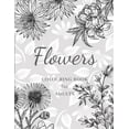 thumbnail image 1 of Flowers Colouring Book : Large Print Stress Relieving Designs, Adult Coloring Book with Flowers, Bouquets, Patterns, Decorations, Inspirational Designs, and Much More! (Paperback), 1 of 1