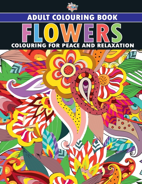 Flowers: Colouring Book for Adults (Colouring for Peace and Relaxation ...