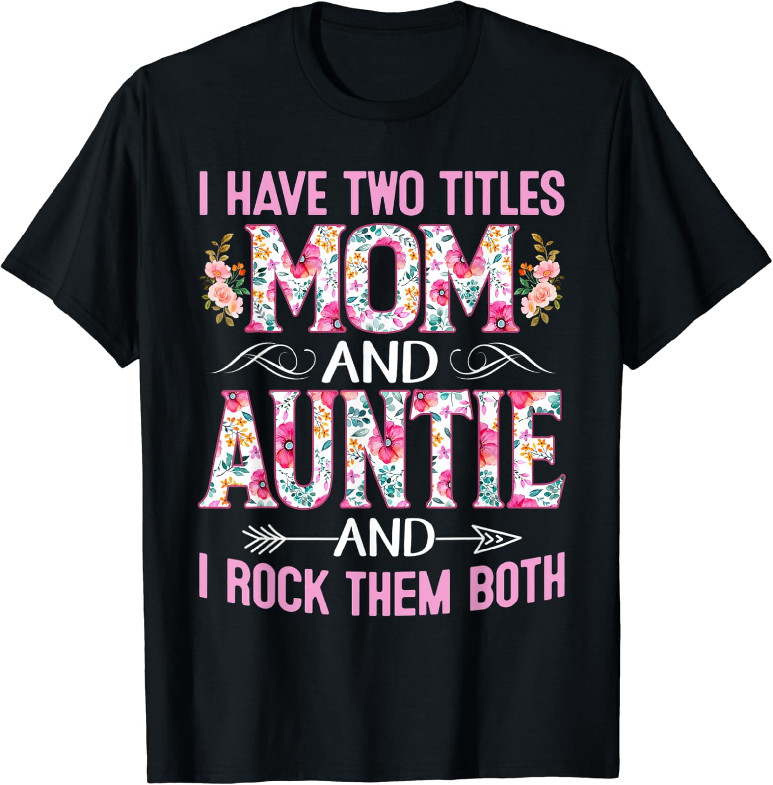 Flowers I Have Two Titles Mom And Auntie Mother'S Day T-Shirt Unisex ...