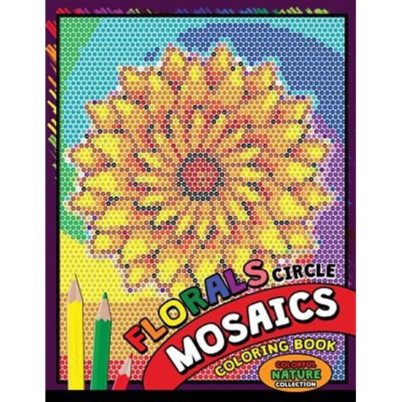 Flowers & Landscapes: Flower Circle Mosaics Coloring Book: Colorful Nature Coloring Pages Color by Number Puzzle (Coloring Books for Grown-Ups) (Paperback)
