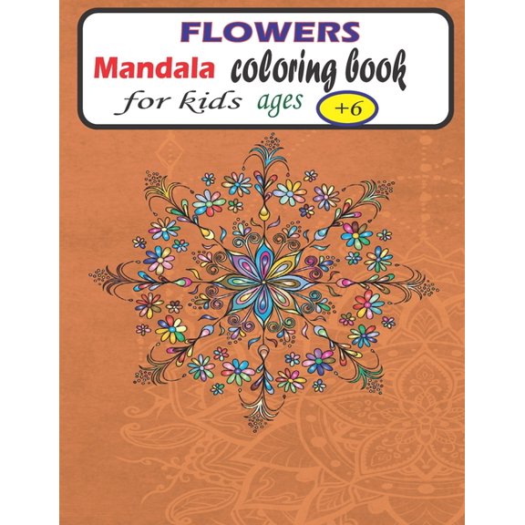 Flowers Mandala coloring book for kids ages +6 : Mandalas patterns for Relaxation and Stress relief (Paperback)