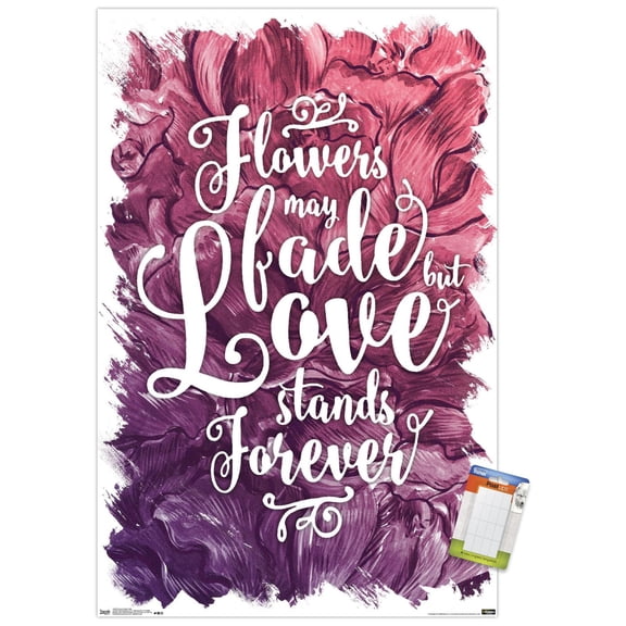 Flowers May Fade - Love Stands Forever Wall Poster, 22.375" x 34"