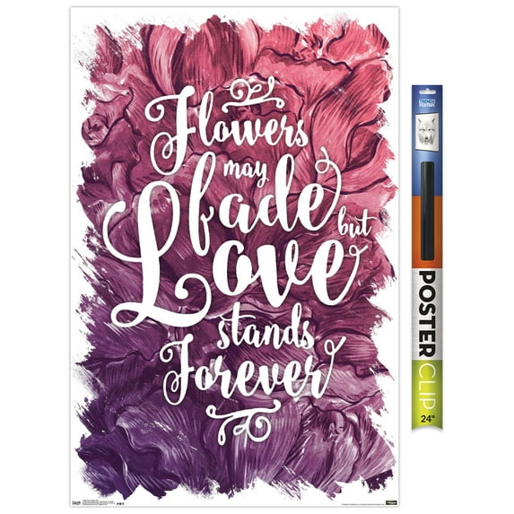 Flowers May Fade - Love Stands Forever Wall Poster, 22.375" x 34"
