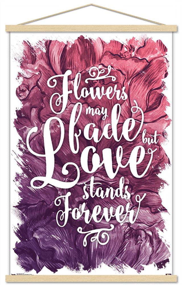 Flowers May Fade - Love Stands Forever Wall Poster with Wooden Magnetic Frame, 22.375" x 34"