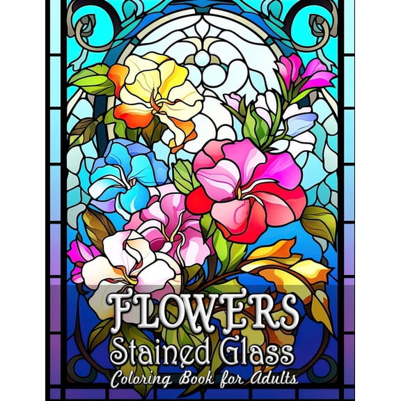 Flowers Stained Glass Coloring Book for Adults: Captivating Floral Designs for Mindful Coloring, (Paperback)