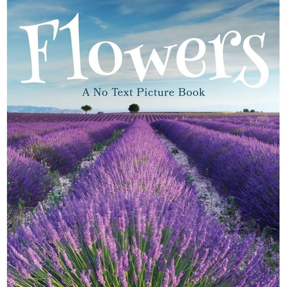 Soothing Picture Books for the Heart and Flowers, A No Text Picture Book: A Calming Gift for Alzheimer Patients and Senior Citizens Living With Dementia, Book 2, (Hardcover)