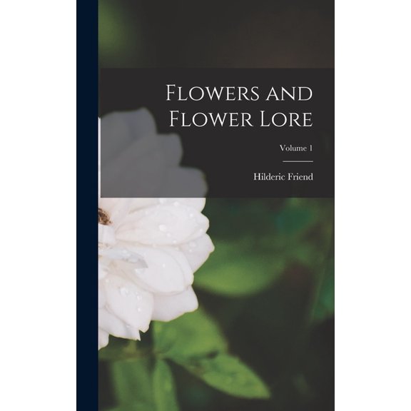 Flowers and Flower Lore; Volume 1, (Hardcover)