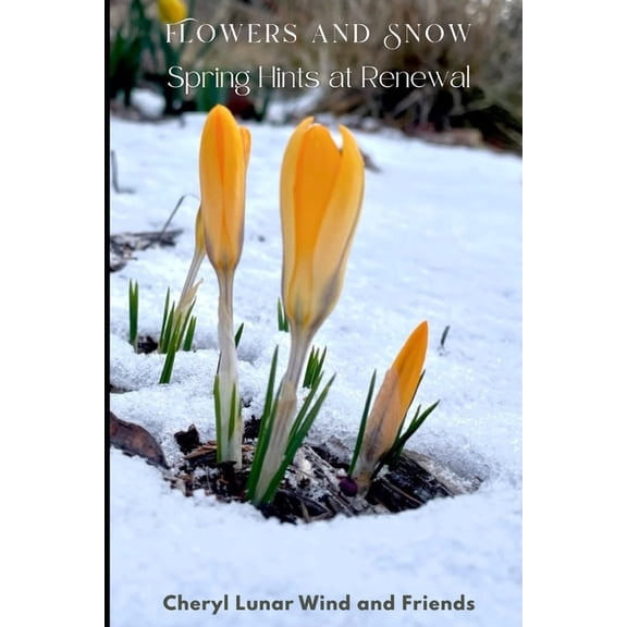 Flowers and Snow: Spring Hints at Renewal, (Paperback)