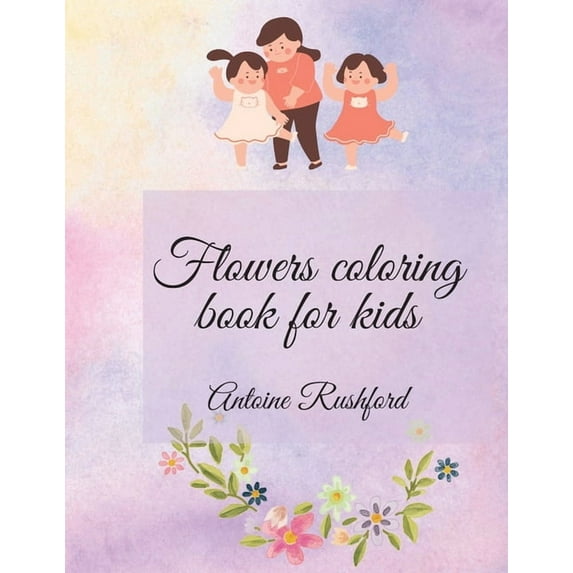 Flowers coloring book for kids: If your lovely child loves flowers it's the best and wonderful gift for His / Her A, (Paperback)