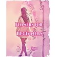 thumbnail image 1 of Flowers for Beginners: : An Adult Coloring Book with Fun, Easy, and Relaxing Coloring Pages (Paperback), 1 of 1