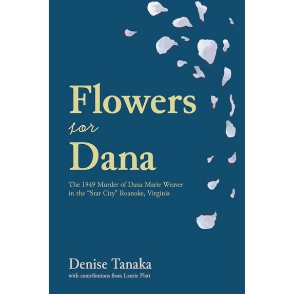 Flowers for Dana: the 1949 Murder of Dana Marie Weaver in the "Star City" Roanoke, Virginia, (Paperback)