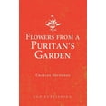 thumbnail image 1 of Flowers from a Puritan's Garden: Illustrations and Meditations on the writings of Thomas Manton, (Paperback), 1 of 1