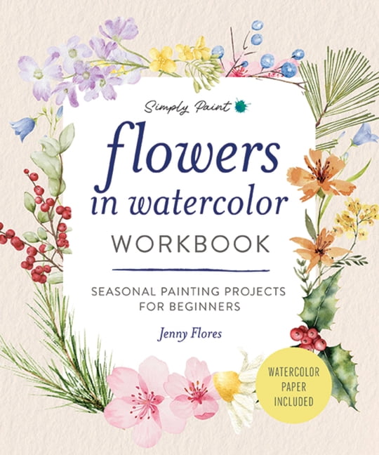 Flowers in Watercolor Workbook: Seasonal Painting Projects for Beginners, (Paperback)