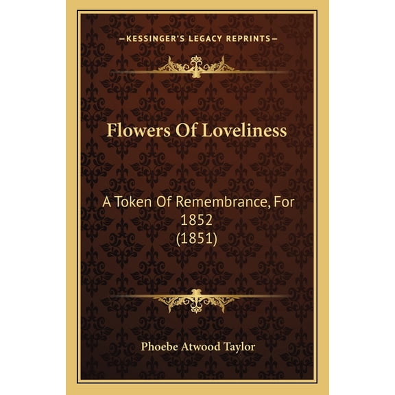 Flowers of Loveliness: A Token of Remembrance, for 1852 (1851) Paperback