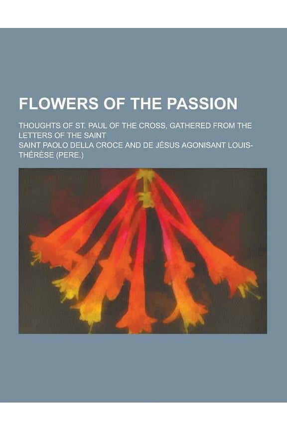 Pre-Owned Flowers of the Passion; Thoughts of St. Paul of the Cross, Gathered from the Letters of the Saint Paperback