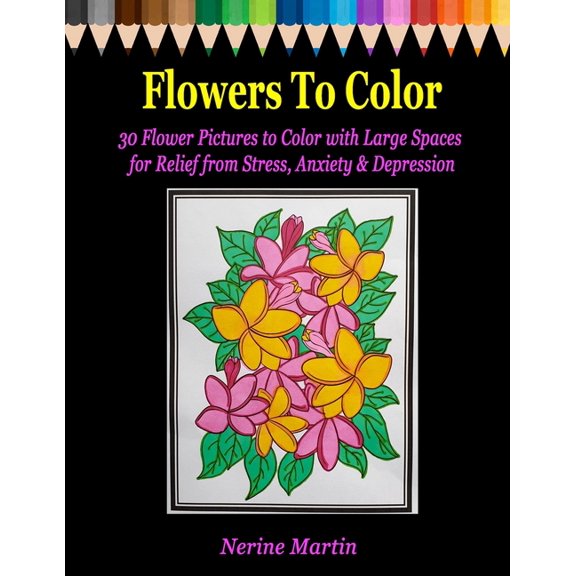 Flowers to Color: 30 Flower Pictures to Color with Large Spaces for Relief from Stress, Anxiety & Depression (Paperback)