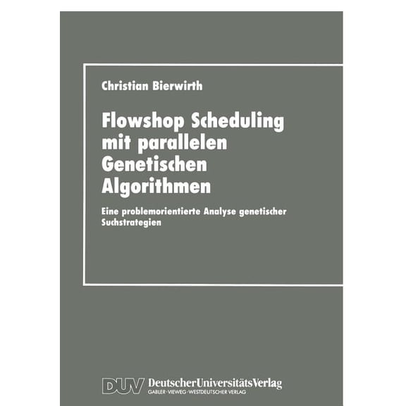 Flowhop Scheduling Mit Parallelen Genetischen Algorithmen: Eine Problemorientierte Analyse Genetischer Suchstrategien, (Paperback)