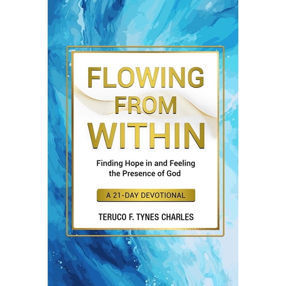 Flowing from Within: Finding Hope in and Feeling the Presence of God a 21-Day Devotional, (Paperback)