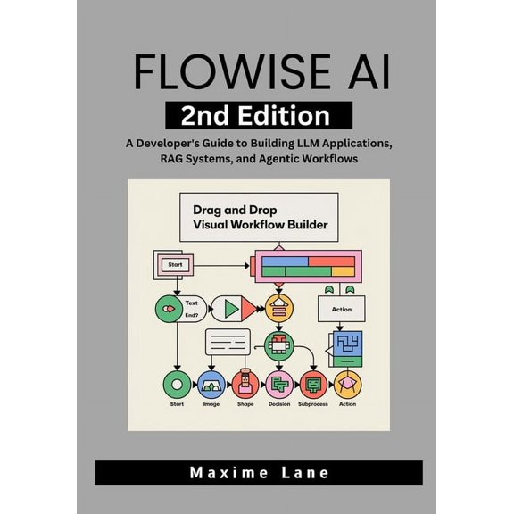 Flowise AI, 2nd Edition: A Developer's Guide to Building LLM Applications, RAG Systems, and Agentic Workflows, (Paperback)