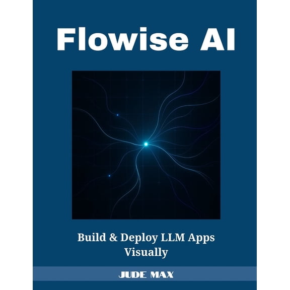 Flowise AI: Build & Deploy LLM Apps Visually, (Paperback)