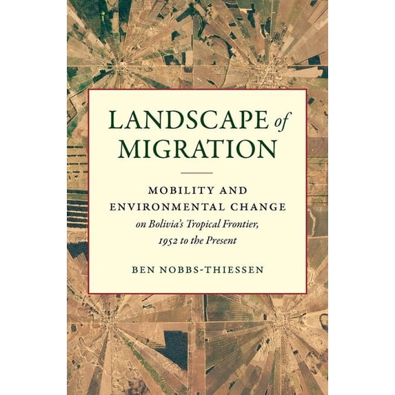 Flows, Migrations, and Exchanges Landscape of Migration: Mobility and Environmental Change on Bolivia's Tropical Frontier, 1952 to the Present, (Paperback)