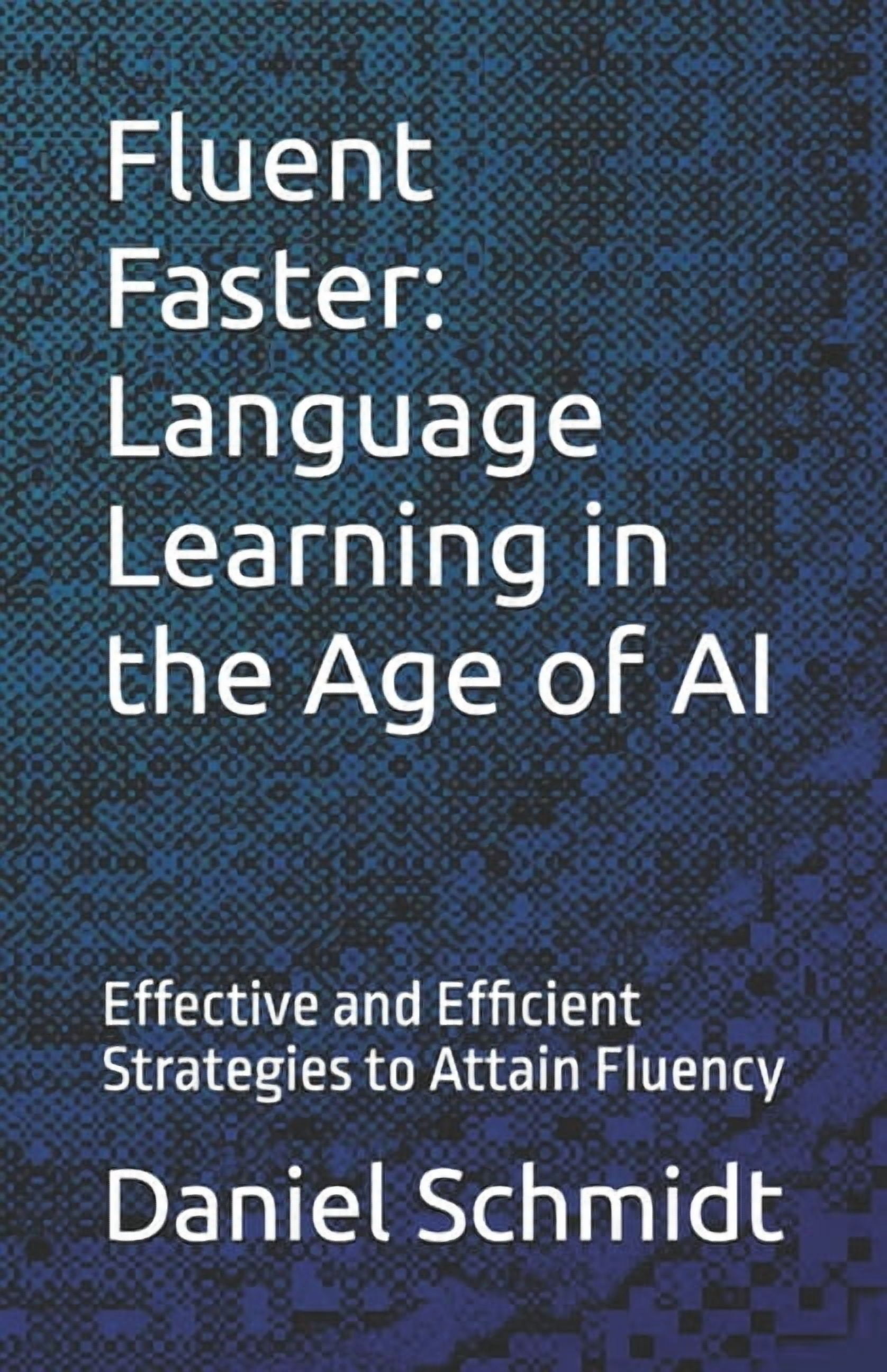 Fluentbe Language Learning Fluent Faster: Language Learning in the Age of AI: Effective and ...