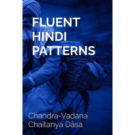 Fluent Hindi Patterns: Speak Naturally with Structured Sentences, (Paperback)