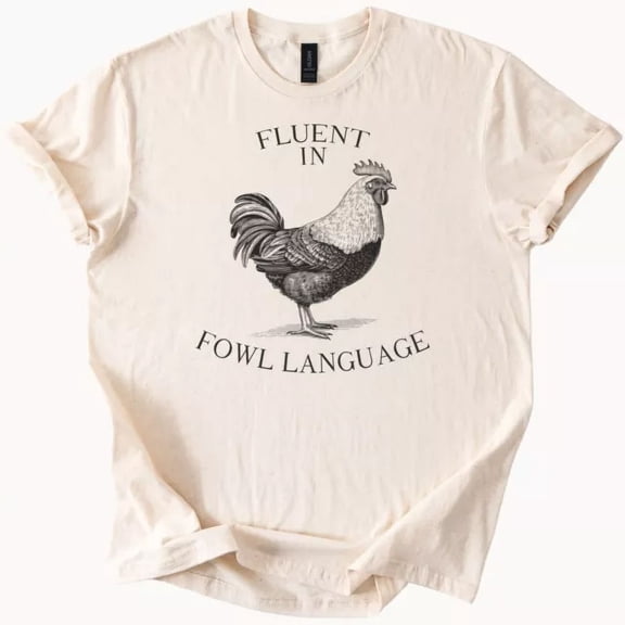 Fluent In Fowl Language Chicken Rooster Graphic T Shirt Size S-5Xl Heygategoo Tee