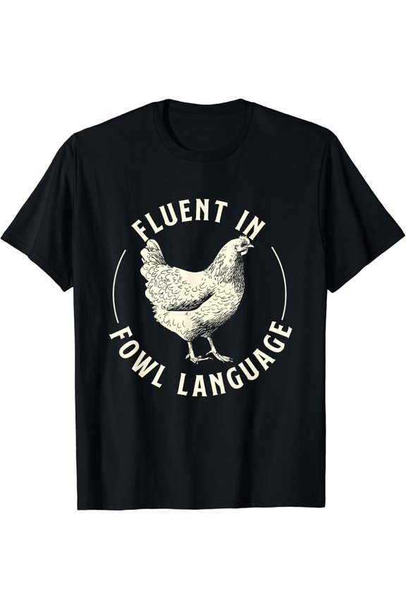 Fluent In Fowl Language - Farm Animal Poultry Owner T-Shirt Size S-5XL