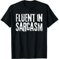thumbnail image 1 of Fluent In Sarcasm Humour Funny Jokes T-Shirt, 1 of 4