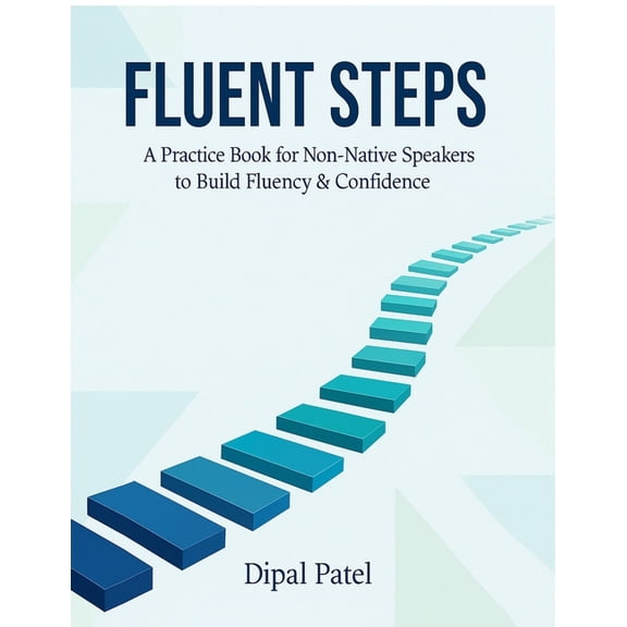 Fluent Steps: A Practice Book for Non-Native Speakers to Build Fluency & Confidence, (Paperback)