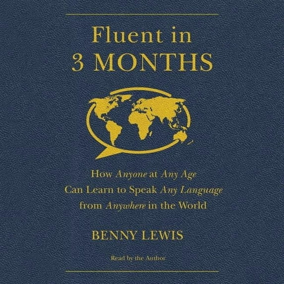Fluent in 3 Months: How Anyone at Any Age Can Learn to Speak Any Language from Anywhere in the World (Audiobook)