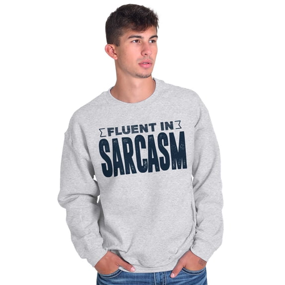 Fluent in Sarcasm Funny Attitude Sweatshirt for Men or Women Brisco Brands L