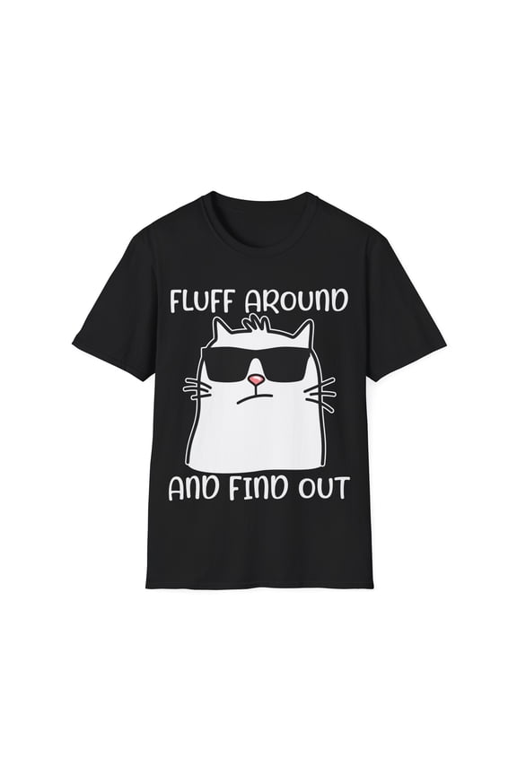 Fluff Around And Find Out Funny Cat Adult Humor Novelty Unisex T-Shirt