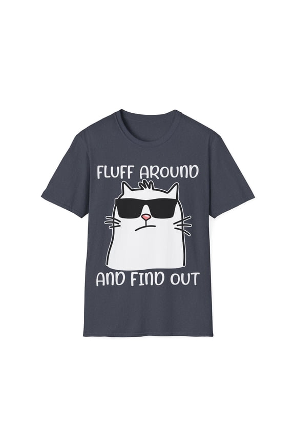 Fluff Around And Find Out Funny Cat Adult Humor Novelty Unisex T-Shirt