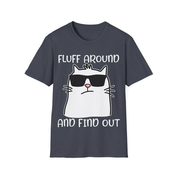Fluff Around And Find Out Funny Cat Adult Humor Novelty Unisex T-Shirt