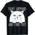 thumbnail image 1 of Fluff Around And Find Out Funny Cat Lover, Cat Dad, Cat Mom T-Shirt, 1 of 5