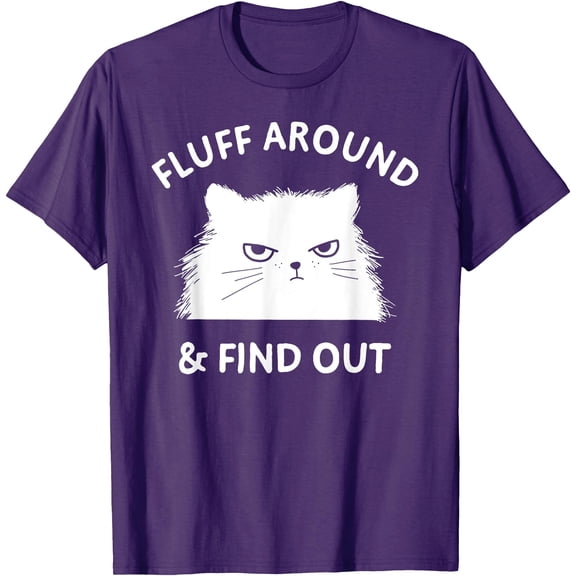 Fluff Around & Find Out Funny Cat Lady Quote Humor Unisex T-Shirt for Men Women Kids Toddler