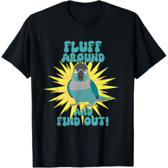 Fluff Around Find Out Parrot Turquoise Conure Tee