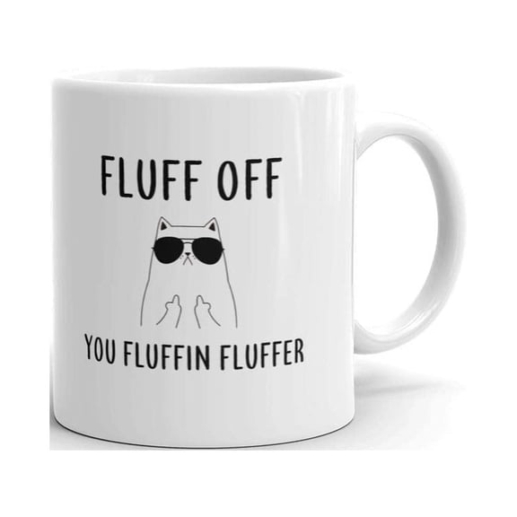 Fluff Off You Fluffin Fluffer Funny Coffee Tea Ceramic Mug Office Work Cup Gift11 oz