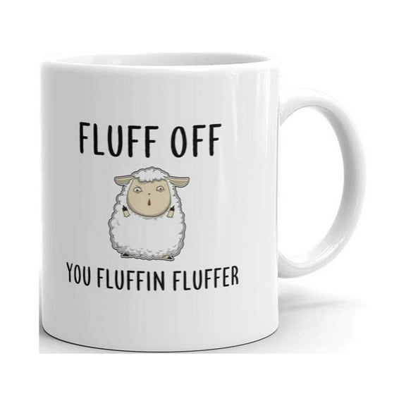 Fluff Off You Fluffin Fluffer Funny Coffee Tea Ceramic Mug Office Work Cup Gift15 oz